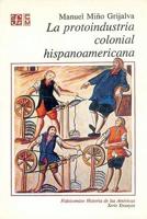 La Protoindustria Colonial Hispanoamericana
