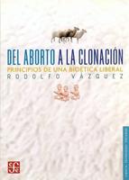 Del Aborto a La Clonacion. Principios De Una Bioetica Liberal