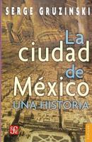 La Ciudad De Mexico Una Historia/the History of the City of Mexico