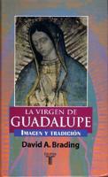 La Virgen De Guadalupe, Imagen Y Tradicion/virgin of Guadalupe, Image And Tradition