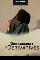 Dark Secrets Of Derivatives