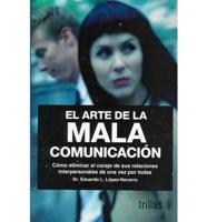 El Arte De La Mala Comunicacion/ The Art of Bad Communication