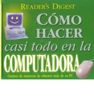 Readers Digest Como Hacer Casi Todo En LA Computadora