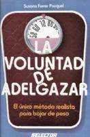 La Voluntad De Adelgazar/ The Will to Become Thin