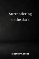 Surrondering to the Dark