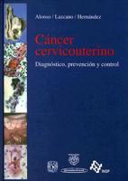 Cancer Cervicouterino: Diagnostico, Prevencion y Control