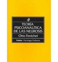 Teoria Psicoanalitica De Las Neurosis/the Psychoanalytic Theory of Neurosis