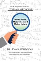 UTOPIAN MEDICINE: Rewriting Mental Health, Modern Society & Mother Nature