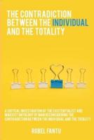 A Critical Investigation of the Existentialist and Marxist Ontology of Man Reconsidering the Contradiction Between the Individual and the Totality