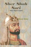 Sher Shah Suri the Tiger Lord