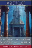 The Story of Atlantis and The Lost Lemuria (Esprios Classics)