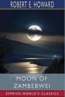 Moon of Zambebwei (Esprios Classics)