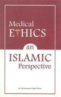 MEDICAL ETHICS: AN ISLAMIC PERSPECTIVE