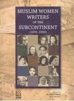 Muslim Women Writers of the Sub-Continent (1870-1950)