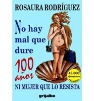 No Hay Mal Que Dure 100 Anos