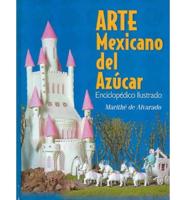 Arte Mexicano Del Azucar/Mexican Art of Sugar