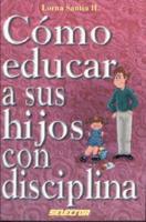 Como Educar a Sus Hijos Con Disciplina / How to Educate Your Children With Discipline