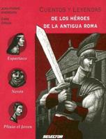 Cuentos y leyendas de los heroes de la antigua Roma / Stories and legends of the heroes of ancient Rome