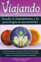 Viajando, Donde El Chamanismo Y La Psicologfa Se Encuentran/ Traveling, Where the Shamanism and Psychology Meet