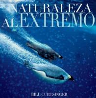 Naturaleza Al Extremo / Extreme Nature: Images from the World's Edge