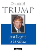 Asi Llegue a La Cima/trump, the Way to the Top