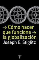 Como Hacer Que Funcione La Globalizacion (Making Globalization Work)