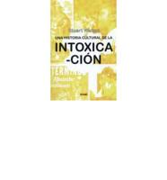 Una Historia Cultural De La Intoxicacion / Out of It. A Cultural History of the Intoxication