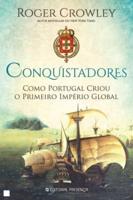 Conquistadores, Como Portugal Criou O Primeiro Imperio Global