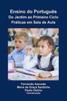 Ensino Do Português. Do Jardim Ao Primeiro Ciclo. Práticas Em Sala De Aula