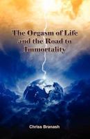 The Orgasm of Life and the Road to Immortality