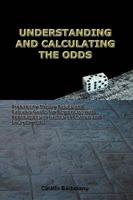 UNDERSTANDING AND CALCULATING THE ODDS: Probability Theory Basics and Calculus Guide for Beginners, with Applications in Games of Chance and Everyday Life