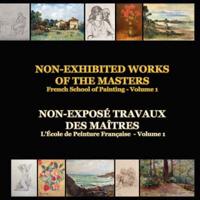 NON-EXHIBITED WORKS OF THE MASTERS - French School of Painting - Volume 1