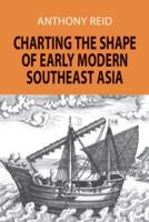 Charting the Shape of Early Modern Southeast Asia. Charting the Shape of Early Modern Southeast Asia