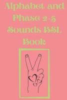 Alphabet and Phase 2-5 Sounds BSL Book.Also Contains a Page with the Alphabet and Signs for Each Letter.