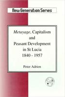 Metayage, Capitalism and Peasant Development in St Lucia 1840-1957