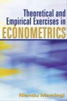 Theoretical and Empirical Exercises in Econometrics
