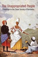 The Unappropriated People : Freedmen in the Slave Society of Barbados