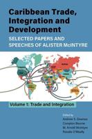 Caribbean Trade Integration and Development; Selected Papers and Speeches of Alister McIntyre Volume 1