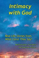 Intimacy with God: Real Life Stories from What Canst Thou Say