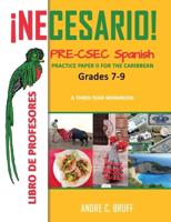 ¡Necesario! Pre-CSEC Spanish Grades 7-9 Practice Paper II for the Caribbean A Three-Year Workbook: Libro de Profesores