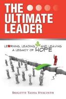 The Ultimate Leader: Learning, Leading and Leaving a Legacy of Hope