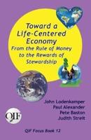 Toward a Life-Centered Economy: From the Rule of Money to the Rewards of Stewardship
