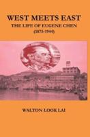 West Meets East : The Life of Eugene Chen (1875-1944)