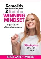 Demolish Negative Self-Talk & Build A Winning Mindset: a guide for Christian women