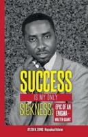 Success Is My Only Sickness