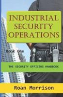 Industrial Security Operations: Security Officers Handbook