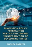 Innovation Policy Formulation for Socioeconomic Transformation of Developing States