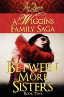 Between More Sisters: A Wiggins Family Saga