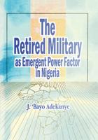 The Retired Military As Emergent Power Factor In Nigeria