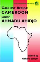 Gaulist Africa. Cameroon Under Ahidjo